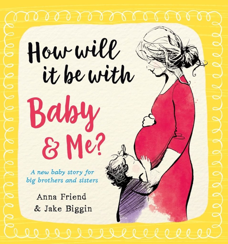 Anna Friend: How Will It Be with Baby and Me, illustrated by Jake Biggin - Tales for Tadpoles