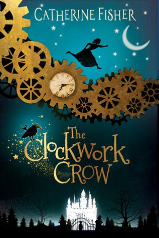 Catherine Fisher: The Clockwork Crow - Tales for Tadpoles