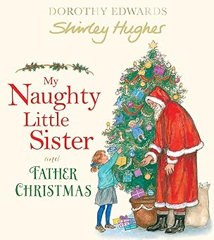 Dorothy Edwards: My Naughty Little Sister and Father Christmas, illustrated by Shirley Hughes - Tales for Tadpoles