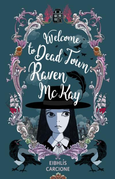Eibhlis Carcione: Welcome to Dead Town Raven McKay - Tales for Tadpoles