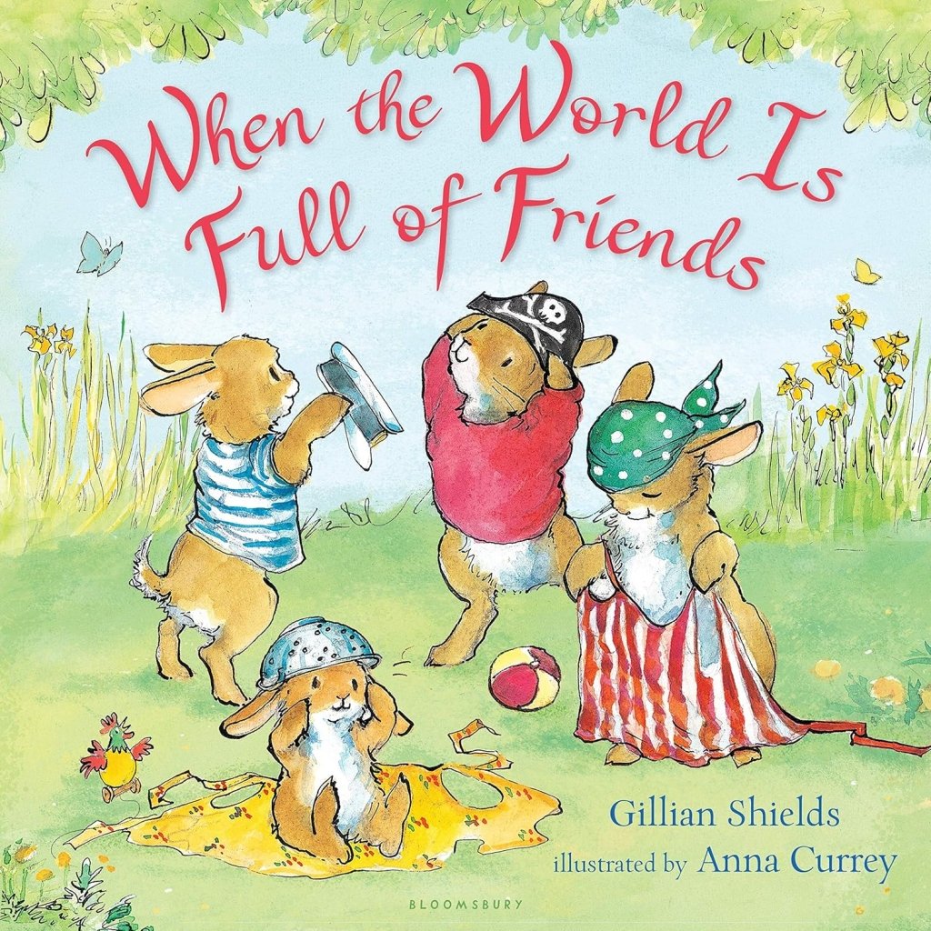 Gillian Shields: When the World Is Full of Friends, illustrated by Anna Currey (Second - Hand) - Tales for Tadpoles