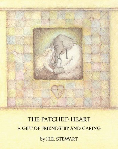 H. E. Stewart: The Patched Heart - A Gift of Friendship and Caring - Tales for Tadpoles