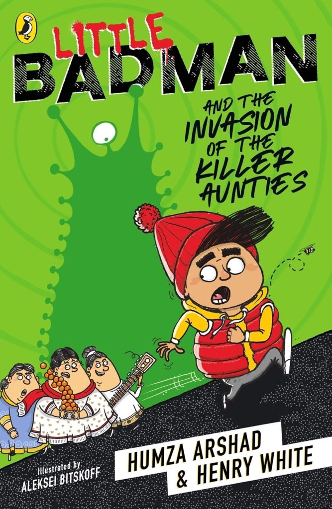 Humza Arshad & Henry White: Little Badman and the Invasion of the Killer Aunties - Tales for Tadpoles