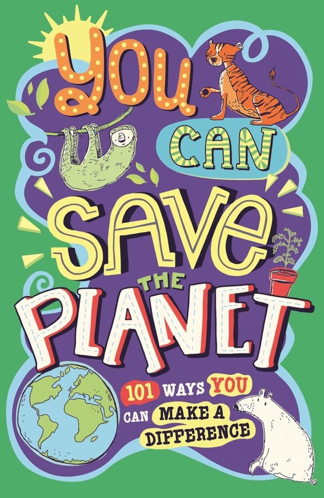 J. A. Wines&Clive Gifford: You Can Save The Planet - 101 Ways You Can Make a Difference, illustrated by Sarah Horne - Tales for Tadpoles