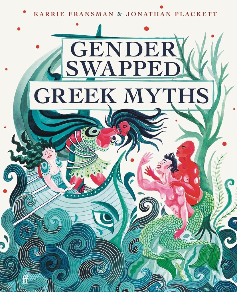 Karrie Fransman: Gender swapped Greek Myths, illustrated by Jonathon Plackett - Tales for Tadpoles