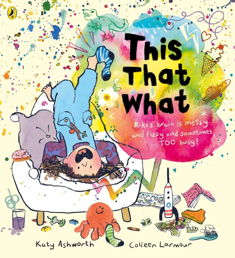 Katy Ashworth: This That What, illustrated by Colleen Larmour - Tales for Tadpoles