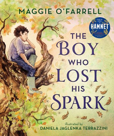 Maggie O'Farrell: The Boy Who Lost His Spark, Illustrated by Daniela Jaglenka Terrazzini - Tales for Tadpoles