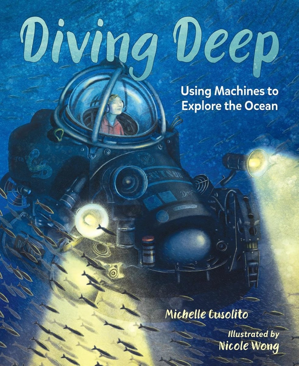Michelle Cusolito: Diving Deep: Using Machines to Explore the Ocean, illustrated by Nicole Wong (Second - Hand) - Tales for Tadpoles