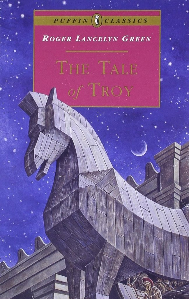 Roger Lancelyn Green: The Tale of Troy - Tales for Tadpoles