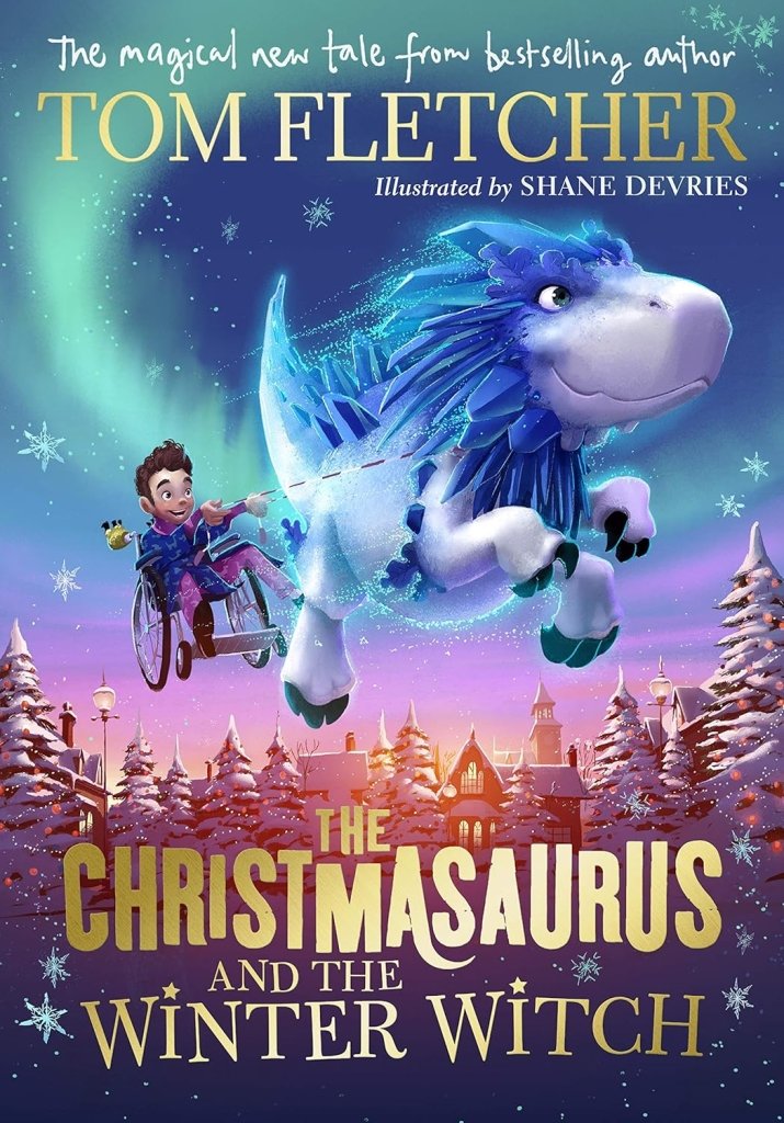 Tom Fletcher: Christmasaurus & The Winter Witch, illustrated by Shane Devries - Tales for Tadpoles