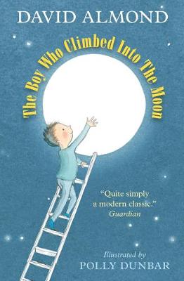 David Almond: The Boy Who Climbed Into the Moon, illustrated by Polly Dunbar (Second - Hand) - Tales for Tadpoles