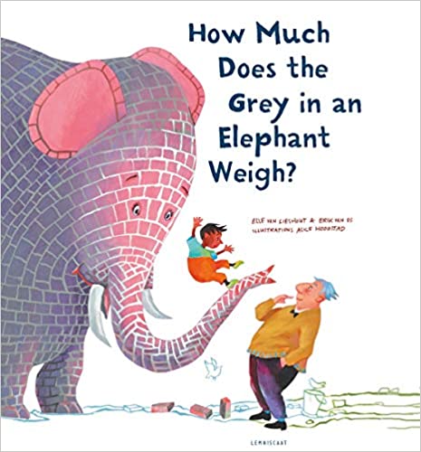 Elle van Lieshout & Erik van Os: How Much Does the Grey in an Elephant Weigh, illustrated by Alice Hoogstad (Second - Hand) - Tales for Tadpoles