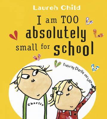 Lauren Child: I Am Too Absolutely Small for School (Second - Hand) - Tales for Tadpoles