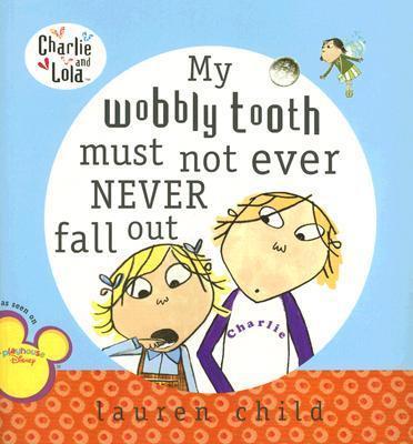 Lauren Child: My Wobbly Tooth Must Not Ever Never Fall Out (Second - Hand) - Tales for Tadpoles