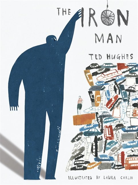 Ted Hughes: The Iron Man, illustrated by Laura Carlin (Hardback) - Tales for Tadpoles