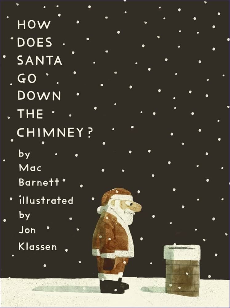 Mac Barnett: How Does Santa Go Down the Chimney? illustrated by Jon Klassen