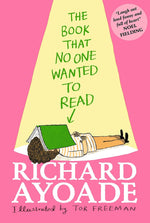  Richard Ayoade: The Book that No One Wanted to Read, illustrated by Tor Freeman