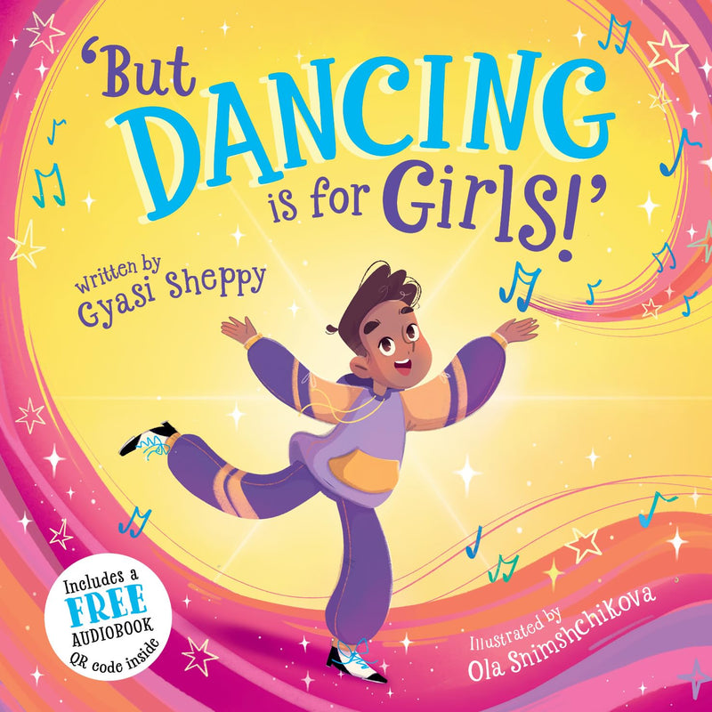 Gyasi Sheppy: But Dancing is for Girls! illustrated by Ola Snimshchikova