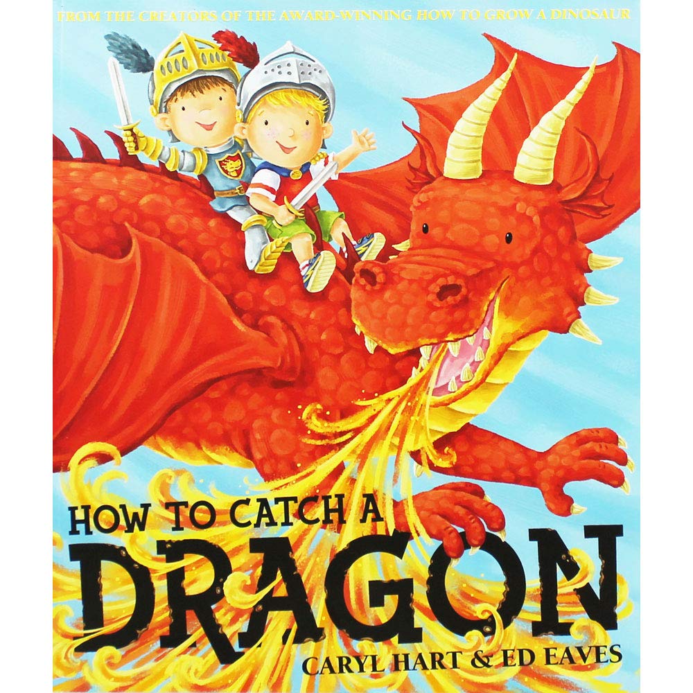 Caryl Hart: How To Catch a Dragon, illustrated by Ed Eaves