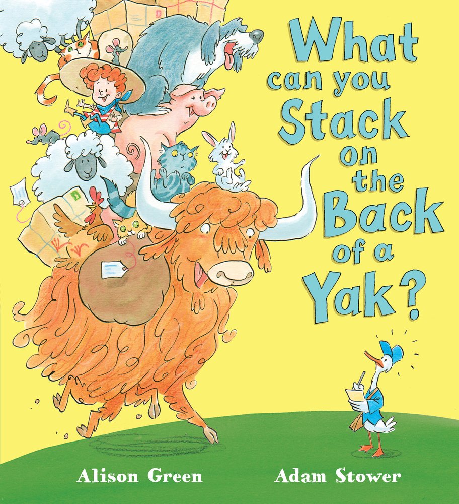 Alison Green: What can you Stack on the Back of a Yak?, Illustrated by Adam Stower