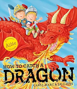 Caryl Hart: How To Catch A Dragon, illustrated by Ed Eaves
