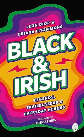 Leon Diop & Briana Fitzsimons, BLACK & IRISH, illustrated by Jessica Louis