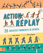 Adam Skinner: Action Replay - 25 Greatest Moments in Sports, illustrated by Mai Ly Degnan