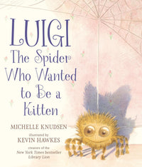 Michelle Knudsen: Luigi, the Spider Who Wanted to be a Kitten, illustrated by Kevin Hawkes