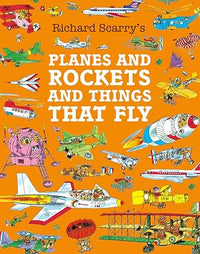 Richard Scarry: Planes and Rockets And Things That Fly