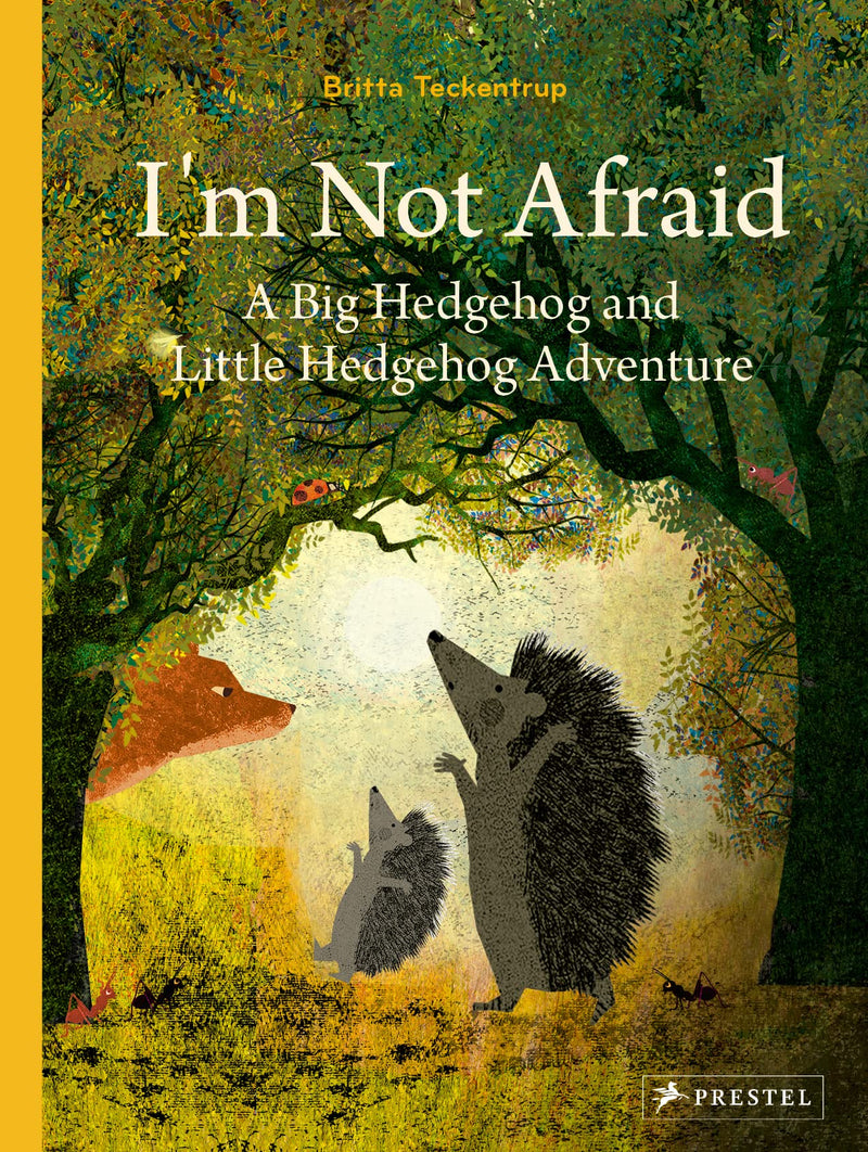 Britta Teckentrup: I'm Not Scared - A Big Hedgehog and Little Hedgehog Adventure