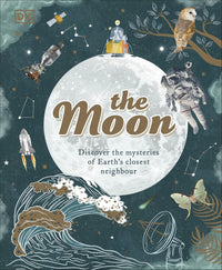 Dr. Sanlyn Buxner, Dr. Pamela Gay & Dr. Georgiana Kramer: The Moon, illustrated by Dawn Cooper