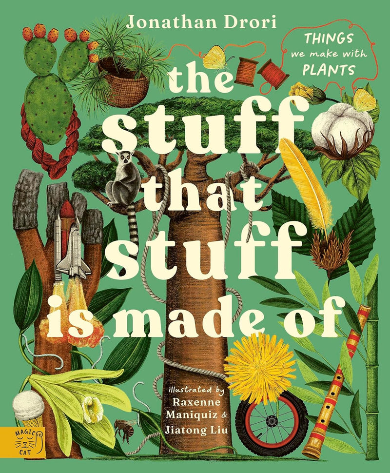 Jonathon Drori: The Stuff that Stuff Made, illustrated by Raxenne Maniquiz and Jiatong Liu