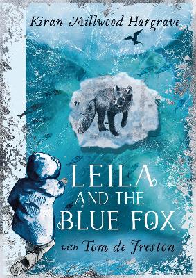 Kiran Millwood Hargrave: Leila and the Blue Fox, illustrated by Tom de Freston