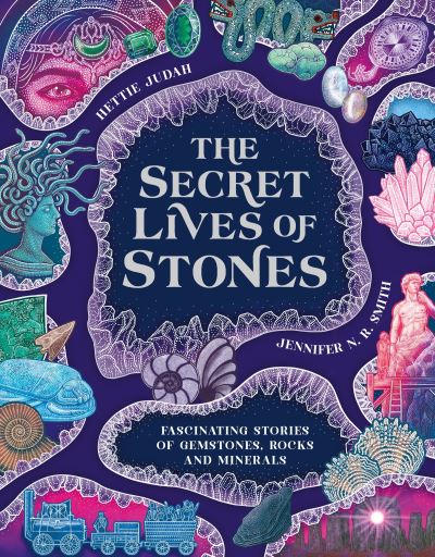 Hettie Judah: The Secret Lives of Stones, illustrated by Jennifer N.R. Smith
