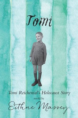 Tomi; Tomi Reichental's Holocaust Story retold by Eithne Massey