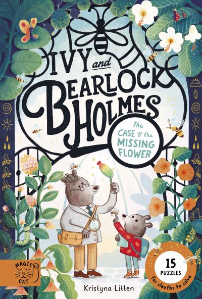 Kristyna Litten: Ivy and Bearlock Holmes - The Case of the Missing Flower
