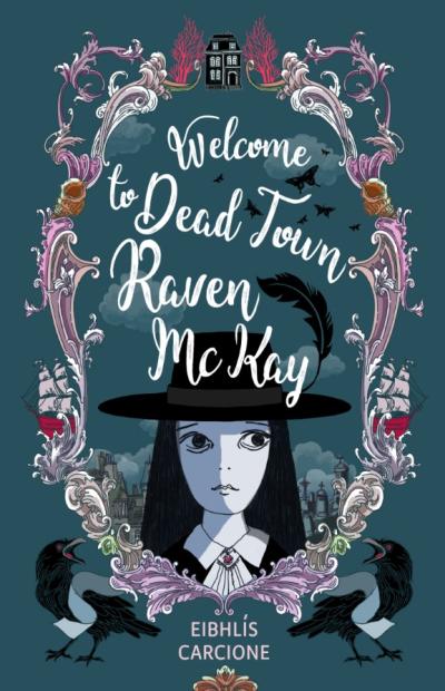 Eibhlis Carcione: Welcome to Dead Town Raven McKay