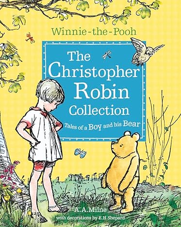 A.A. Milne: Winnie - the - Pooh: The Christopher Robin Collection ( Tales of a Boy and his Bear) Illustrated by E.H.Shepard - Tales for Tadpoles