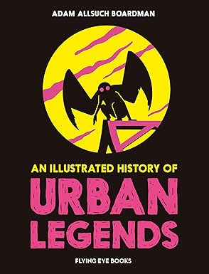 Adam Allsuch Boardman: An Illustrated History Of Urban Legends - Tales for Tadpoles