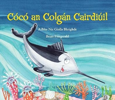 Ailbhe Nic Giolla Bhrighde: Cócó an Colgán Cairdiúil illustrated by Brian Fitzgerald - Tales for Tadpoles