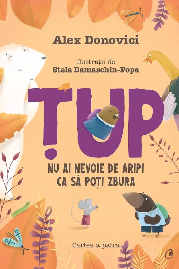 Alex Donovici: Tup 4 - Nu ai nevoie de aripi ca sa poti zbura, illustrated by Stela Damaschin - Popa - Tales for Tadpoles