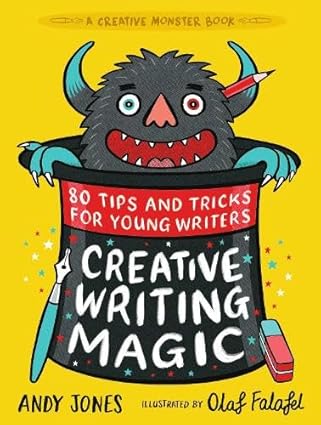Andy Jones: Creative Writing Magic: 80 Tips and Tricks for Young Writers, Illustrated by Olaf Falafel - Tales for Tadpoles
