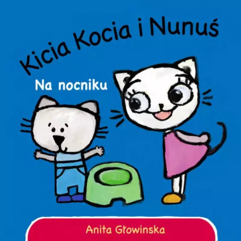 Anita Glowinska: Kicia Kocia i Nunu's - Na Nocniku - Tales for Tadpoles