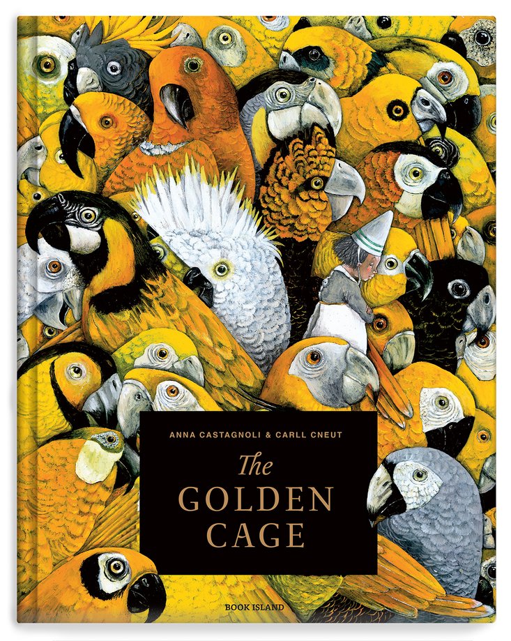 Anna Castagnoli: The Golden Cage, illustrated by Carll Cneut - Tales for Tadpoles