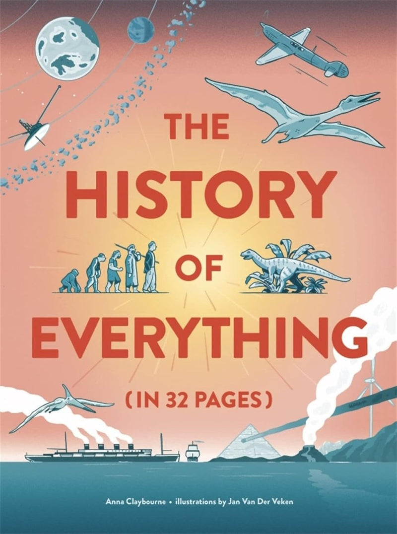 Anna Claybourne: The History of Everything in 32 Pages, Illustrated by Jan Van der Veren - Tales for Tadpoles