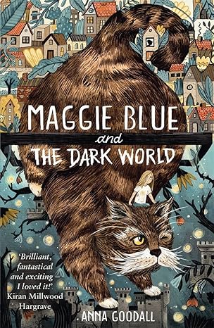 Anna Goodall: Maggie Blue and The Dark World - Tales for Tadpoles