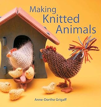 Anne - Dorthe Grigaff: Making Knitted Animals - Tales for Tadpoles
