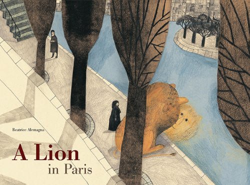 Beatrice Alemagna: A Lion in Paris - Tales for Tadpoles