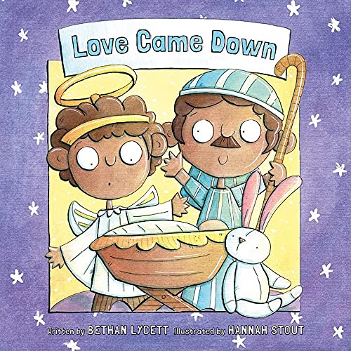 Bethan Lycett: Love Came Down, illustrated by Hannah Stout - Tales for Tadpoles