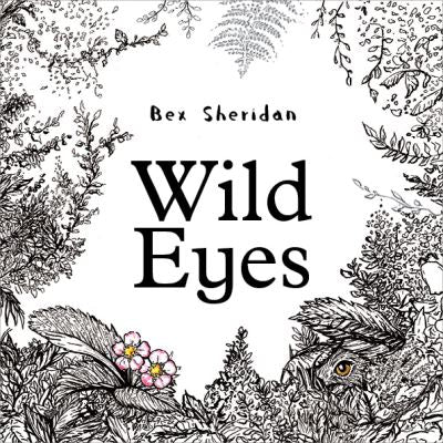 Bex Sheridan: Wild Eyes - Tales for Tadpoles